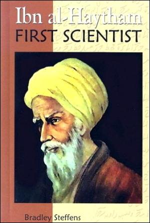 Cover of Ibn al Haytham - First Scientist by Bradley Steffens, the world's first biography of the eleventh-century Muslim scholar known in the West as Alhazen, Alhacen, Alhazeni.